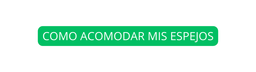 COMO ACOMODAR MIS ESPEJOS