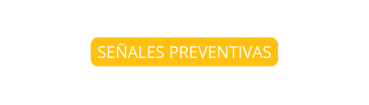 SEÑALES PREVENTIVAS