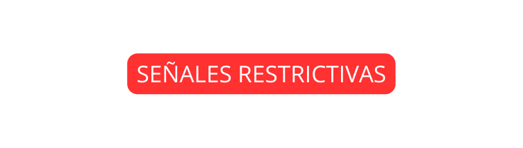 SEÑALES RESTRICTIVAS
