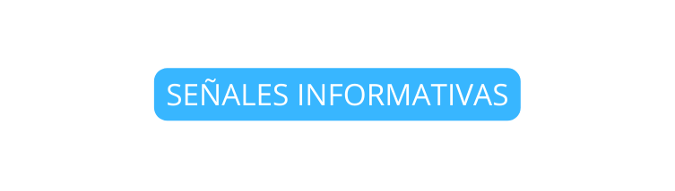 SEÑALES INFORMATIVAS