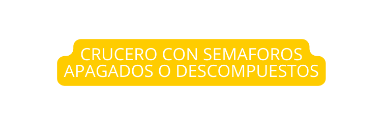CRUCERO CON SEMAFOROS APAGADOS O DESCOMPUESTOS