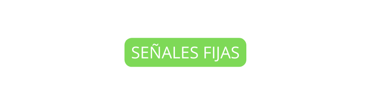 SEÑALES FIJAS