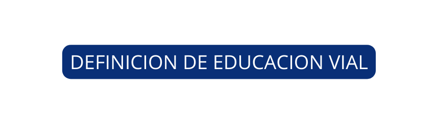 DEFINICION de educacion vial